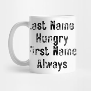 Last Name Hungry, First Name Always. Funny Food Lover Quote. Mug